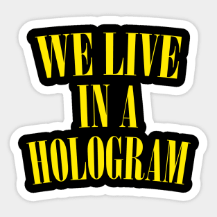 We Live In A Hologram Sticker